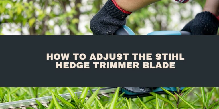 How to Adjust the STIHL Hedge Trimmer Blade